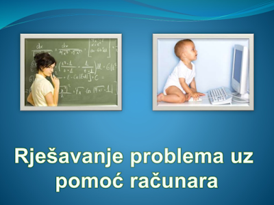 RJEŠAVANJE PROBLEMA UZ POMOĆ RAČUNARA