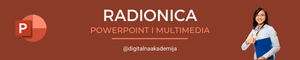 RADIONICA – POWERPOINT I MULTIMEDIA