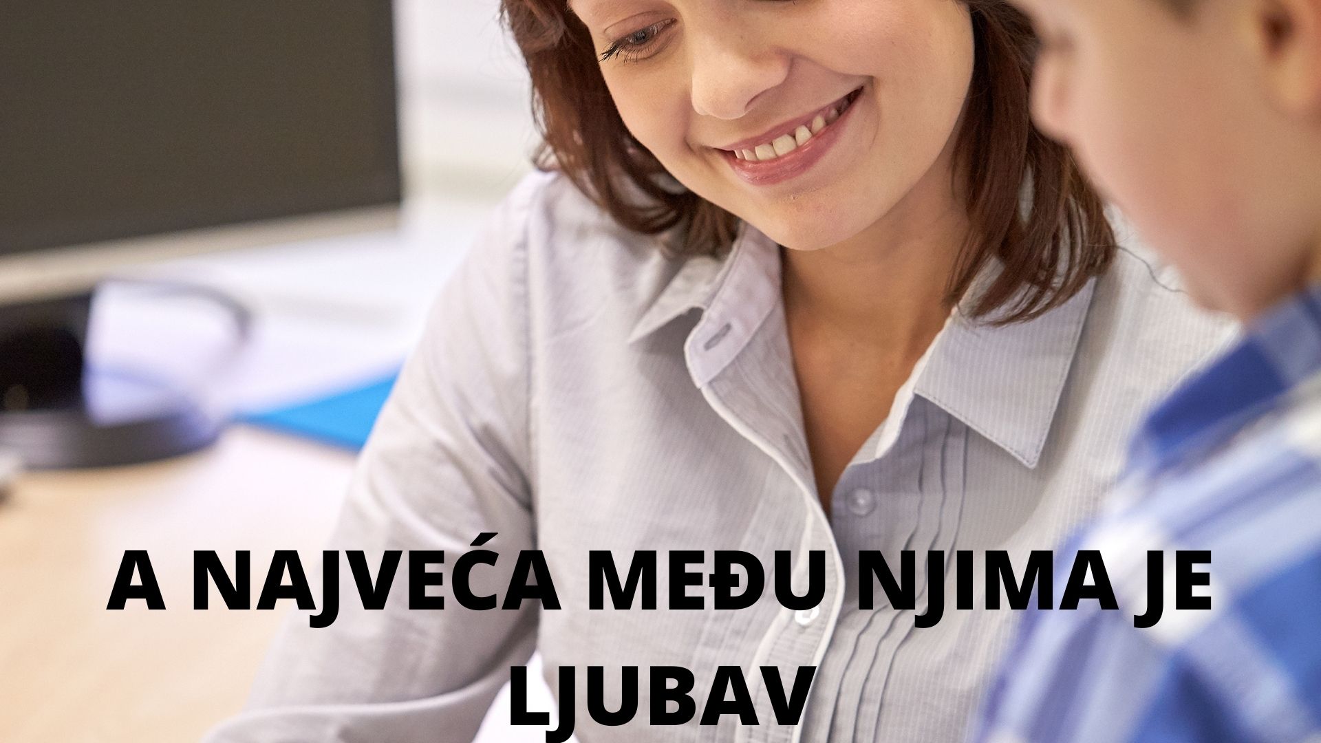 A NAJVEĆA MEĐU NJIMA JE LJUBAV