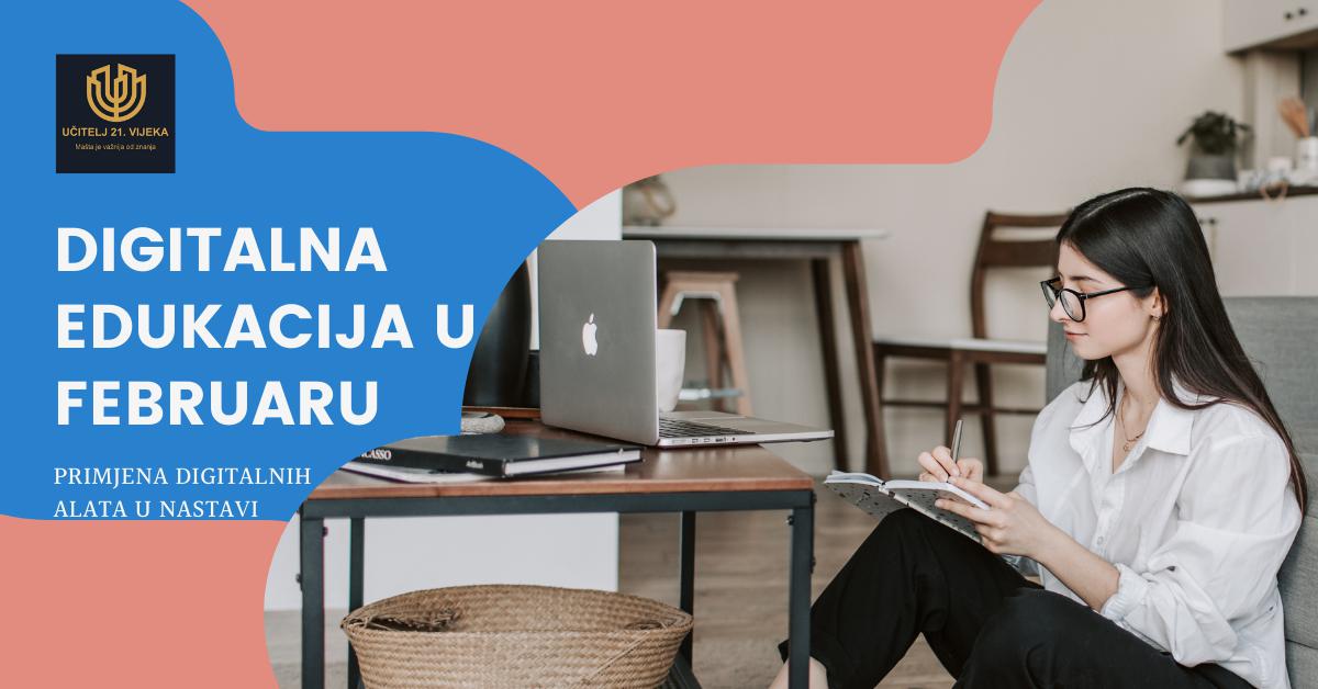 DIGITALNA EDUKACIJA U FEBRUARU- PRIMJENA DIGITALNIH ALATA U NASTAVI