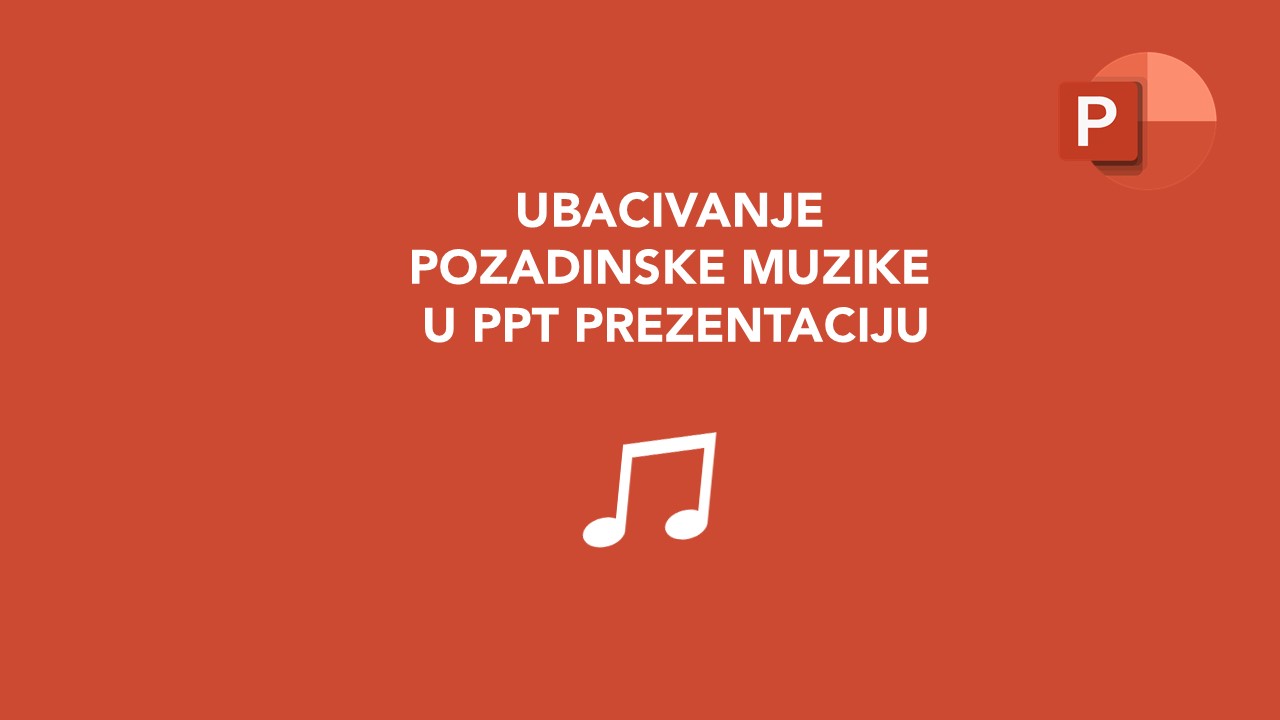 Ubacivanje pozadinske muzike u PowerPoint prezentaciju