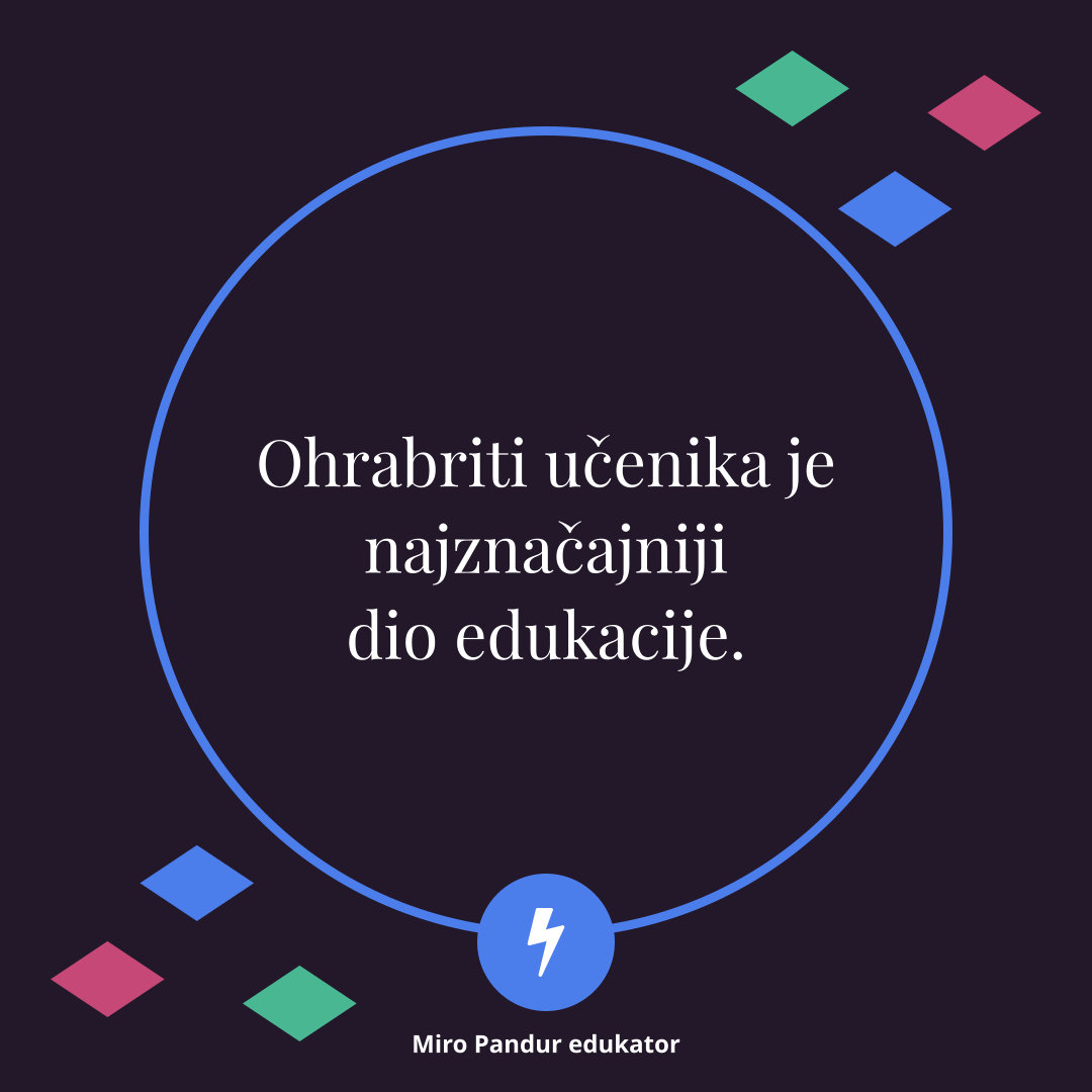 Ohrabriti učenika je najznačajniji dio edukacije